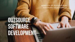 The Benefits of Outsourcing Software Development